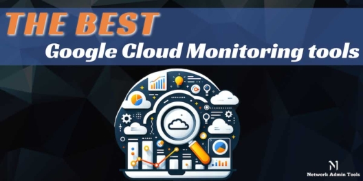 Best Google Cloud Monitoring tools