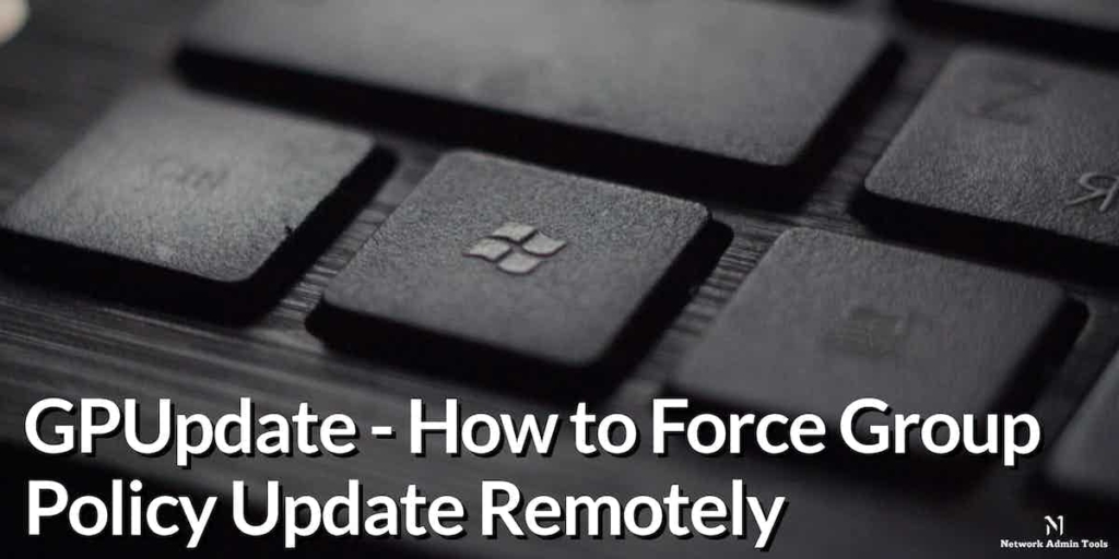 GPUpdate: How to Force Group Policy Update Remotely in 2026