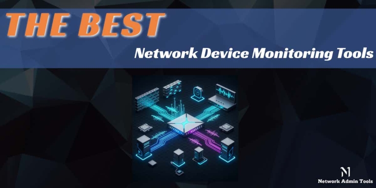 10 Best Network Device Monitoring Tools for 2025 - Free Trials!
