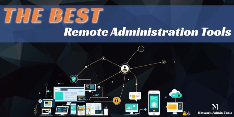 8 Best Remote Administration Tools - Paid, Trials & Free!