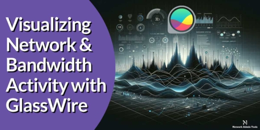 Visualizing Network and Bandwidth Activity with GlassWire